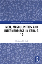 Elisabeth M. Cook - Men, Masculinities and Intermarriage in Ezra 9-10