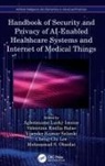 Agbotiname Lucky Balas Imoize, Valentina Emilia Balas, Balas Valentina Emilia, Agbotiname Lucky Imoize, Cheng-Chi Lee, Mohammad S. Obaidat... - Handbook of Security and Privacy of Ai Enabled Healthcare Systems