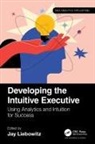 Jay (Harrisburg University of Science a Liebowitz, Jay Liebowitz - Developing the Intuitive Executive