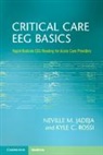 Neville M. Jadeja, Neville M. (University of Massachusetts Me Jadeja, Neville M. (University of Massachusetts Medical School) Jadeja, Kyle C. Rossi, Kyle C. (University of Massachusetts Medical School) Rossi - Critical Care Eeg Basics