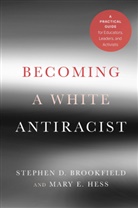 Stephen D Brookfield, Stephen D. Brookfield, Stephen D. (Columbia University Brookfield, Brookfield Stephen D., Mary E Hess, Mary E. Hess - Becoming a White Antiracist