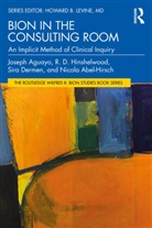 Nicola Abel-Hirsch, Abel-Hirsch Nicola, Joseph Aguayo, Joseph (Psychoanalytic Center of Californi Aguayo, Aguayo Joseph, Sira Dermen... - Bion in the Consulting Room
