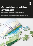 Yadira Álvarez-López, Ana Teresa Alvarez-Lopez Perez-Leroux, Ana Teresa Pérez-Leroux - Gramatica Analitica Avanzada