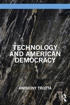 Anthony Trotta, Anthony (Author Trotta, Trotta Anthony - Technology and American Democracy