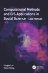 Lingbo Liu, Lingbo Wang Liu, Fahui Wang, Wang Fahui - Computational Methods and Gis Applications in Social Science Lab Manua