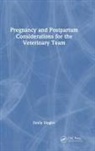Emily Singler - Pregnancy and Postpartum Considerations for the Veterinary Team
