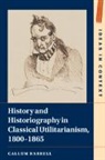 Callum Barrell - History and Historiography in Classical Utilitarianism, 18001865