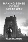 Alex Mayhew, Alex (London School of Economics and Polit Mayhew, Alex (University of Birmingham) Mayhew - Making Sense of the Great War