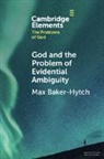 Max Baker-Hytch, Max (University of Oxford) Baker-Hytch - God and the Problem of Evidential Ambiguity
