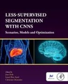 Jose (Associate Professor Dolz, Ismail Ben Ayed, Ismail (Professor Ben Ayed, Ben Ayed Ismail, Christian Desrosiers, Christian (Assistant Professor Desrosiers... - Less-Supervised Segmentation With Cnns