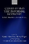 Martha (Lecturer in Urban Planning and Desig Chen, Martha Chen, Chen Martha, Michael Rogan, Kunal Sen, Sen Kunal - Covid-19 and the Informal Economy