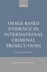 Jonathan W. Hak, Jonathan W. (Barrister and Solicitor Hak, Interna, internat - Image-Based Evidence in International Criminal Prosecutions