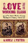 Karen Lystra, Karen (Professor of American Studies Emeri Lystra, Lystra Karen - Love and the Working Class