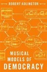 Robert Adlington, Robert (Professor of Musicology Adlington, Adlington Robert - Musical Models of Democracy