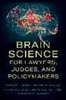Morris B. Hoffman, Hoffman Morris B., Owen D. Jones, Owen D. (Professor of Law and Biological Sc Jones, Jeffrey D. Schall, Schall Jeffrey D.... - Brain Science for Lawyers, Judges, and Policymakers