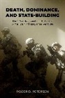Roger D. Petersen, Roger D. (Arthur and Ruth Sloan Professo Petersen, Petersen Roger D. - Death, Dominance, and State-Building