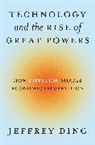 Jeffrey Ding - Technology and the Rise of Great Powers