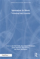 Jan-Olof Hepworth-Sawyer Gullo, Jan-Olof Gullö, Russ Hepworth-Sawyer, Hepworth-Sawyer Russ, Mark Marrington, Marrington Mark... - Innovation in Music: Technology and Creativity