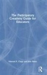 Edward P. Clapp, Edward P. (Harvard Graduate School of Educa Clapp, Edward P. Rains Clapp, Clapp Edward P., Julie Rains - Participatory Creativity Guide for Educators