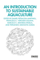 Daniel Penalosa Solana Martinell, Daniel Penalosa Vergara-Solana Martinell, Fernando Aranceta Garza, Daniel Peñalosa Martinell, Marcelo E. Araneda Padilla, Marcelo Eduardo Araneda Padilla... - Introduction to Sustainable Aquaculture