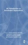 Daniel Penalosa Solana Martinell, Daniel Penalosa Vergara-Solana Martinell, Fernando Aranceta Garza, Daniel Peñalosa Martinell, Marcelo E. Araneda Padilla, Marcelo Eduardo Araneda Padilla... - Introduction to Sustainable Aquaculture