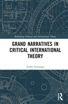 Andre Saramago, André Saramago - Grand Narratives in Critical International Theory