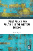 Marko Begovic, Marko (Faculty of Sport in Serbia) Begovic, Marko Begović - Sports Policy and Politics in the Western Balkans