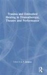 J. F. (Theatre of Lived Experience Jacques, J. F. Jacques - Trauma and Embodied Healing in Dramatherapy, Theatre and Performance