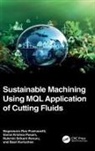 Basil Kuriachen, Vamsi Krishna Pasam, Nageswara Pasam Posinasetti, Nageswara Rao Posinasetti, Nageswara Rao Pasam Posinasetti, Rukmini Srikant Revuru - Sustainable Machining Using Mql Application of Cutting Fluids