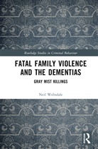 Neil Websdale, Neil (Arizona State University) Websdale, Websdale Neil - Fatal Family Violence and the Dementias