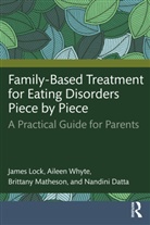Nandini Datta, James Lock, James (Stanford University School of Medicin Lock, Lock James, Brittany Matheson, Aileen Whyte - Family-Based Treatment for Eating Disorders Piece By Piece