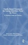 Nandini Datta, James Lock, James (Stanford University School of Medicin Lock, Lock James, Brittany Matheson, Aileen Whyte - Family-Based Treatment for Eating Disorders Piece By Piece