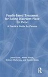 Nandini Datta, James Lock, James (Stanford University School of Medicin Lock, Lock James, Brittany Matheson, Aileen Whyte - Family-Based Treatment for Eating Disorders Piece By Piece