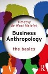 Timothy De Waal Malefyt - Business Anthropology: The Basics