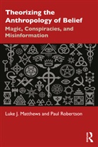 Luke J. Matthews, Luke J. Robertson Matthews, Paul Robertson - Theorizing the Anthropology of Belief