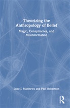 Luke J. Matthews, Luke J. Robertson Matthews, Paul Robertson - Theorizing the Anthropology of Belief