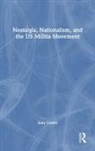 Amy Cooter - Nostalgia, Nationalism, and the Us Militia Movement