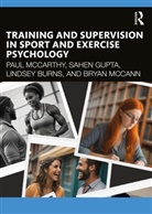 Lindsey Burns, Sahen Gupta, Bryan Mccann, McCann Bryan, Paul Mccarthy, Paul Burns Mccarthy - Training and Supervision in Sport and Exercise Psychology