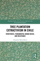 Alejandro Mora-Motta - Tree Plantation Extractivism in Chile