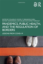 Colleen M. Chen Flood, Y.Y. Brandon Chen, Raywat Deonandan, Colleen M. Flood, Flood Colleen M., Sam Halabi... - Pandemics, Public Health, and the Regulation of Borders