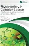 Chandrabhan (King Fahd University of Petrol Verma, Ashish Kumar, Kumar Ashish, Abhinay Thakur, Chandrabhan Verma - Phytochemistry in Corrosion Science