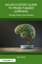 Fey Cole - Educator''s Guide to Project-Based Learning