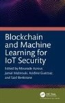 Mourade (Moulay Ismail University of Mekne Azrour, Mourade Azrour, Said Benkirane, Azidine Guezzaz, Jamal Mabrouki - Blockchain and Machine Learning for Iot Security