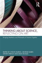 Otavio Darby Bueno, Otávio Bueno, George Darby, Darby George, Steven French, French Steven... - Thinking About Science, Reflecting on Art