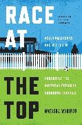 Natasha Warikoo - Race At the Top Asian Americans Whites in Pursuit of American Dream in Suburban