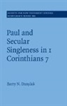 Barry N Danylak, Barry N. Danylak, Barry N. (See International) Danylak - Paul and Secular Singleness in 1 Corinthians 7