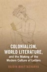 Baidik Bhattacharya, Baidik (Centre for the Study of Deve Bhattacharya, Baidik (Centre for the Study of Developing Societies) Bhattacharya, Bhattacharya Baidik - Colonialism, World Literature, and the Making of the Modern Culture
