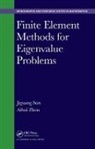 Jiguang Sun, Jiguang (Michigan Technological University Sun, Sun Jiguang, Aihui Zhou, Zhou Aihui - Finite Element Methods for Eigenvalue Problems