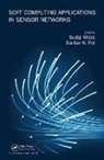 Sankar K. (Indian Statistical Institute Pal, Sankar K. Misra Pal, Sudip Misra, Sankar K. Pal, Pal Sankar K. - Soft Computing Applications in Sensor Networks