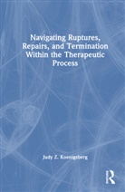 Judy Z. Koenigsberg, Judy Z. (Psychologist in Private Prac Koenigsberg - Navigating Ruptures, Repairs, and Termination Within the Therapeutic